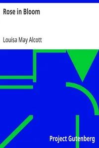 Rose in Bloom: A Sequel to 'Eight Cousins' — Louisa May Alcott cover