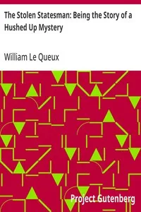 The Stolen Statesman: Being the Story of a Hushed Up Mystery — William Le Queux cover
