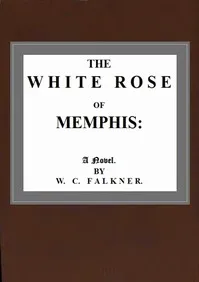 The White Rose of Memphis — William C. (Clark) Falkner cover