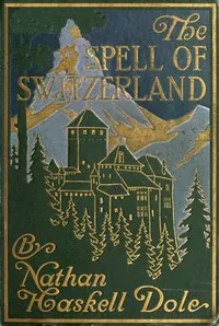 The Spell of Switzerland — Nathan Haskell Dole cover