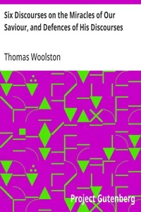 Six Discourses on the Miracles of Our Saviour, and Defences of His Discourses — Thomas Woolston cover