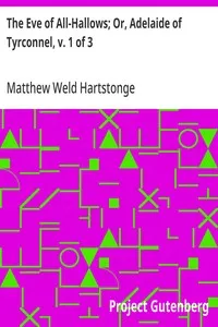 The Eve of All-Hallows; Or, Adelaide of Tyrconnel, v. 1 of 3 — Matthew Weld Hartstonge cover