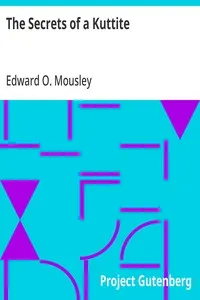 The Secrets of a Kuttite: An Authentic Story of Kut, Adventures in Captivity and Stamboul Intrigue — Edward O. (Edward Opotiki) Mousley cover