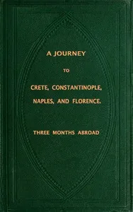 A Journey to Crete, Costantinople, Naples and Florence: Three Months Abroad — Annie Vivanti cover