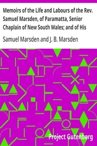 Memoirs of the Life and Labours of the Rev. Samuel Marsden, of Paramatta, Senior Chaplain of New South Wales; and of His Early Connexion with the Missions to New Zealand and Tahiti — Samuel Marsden cover