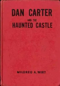 Dan Carter and the Haunted Castle — Mildred A. (Mildred Augustine) Wirt cover