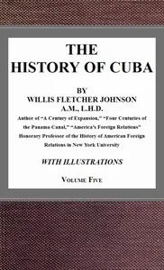 The History of Cuba, vol. 5 — Willis Fletcher Johnson cover