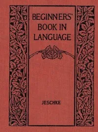 Beginners' Book in Language. A Book for the Third Grade — Harry Jewett Jeschke cover