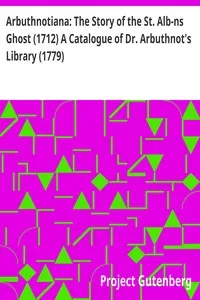 Arbuthnotiana: The Story of the St. Alb-ns Ghost (1712) A Catalogue of Dr. Arbuthnot's Library (1779) — Anonymous cover