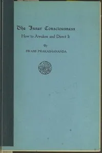 The Inner Consciousness: How to Awaken and Direct It — Swami Prakashananda cover