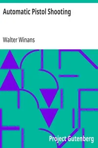 Automatic Pistol Shooting: Together with Information on Handling the Duelling Pistol and Revolver — Walter Winans cover