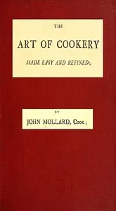 The Art of Cookery Made Easy and Refined — John Mollard cover