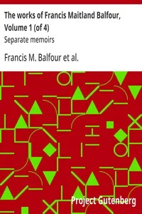 The works of Francis Maitland Balfour, Volume 1 (of 4) : $b Separate memoirs — Francis M. (Francis Maitland) Balfour cover