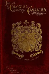 The Colonial Cavalier; or, Southern Life before the Revolution — Maud Wilder Goodwin cover