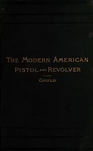 The Modern American Pistol and Revolver — Arthur Corbin Gould cover