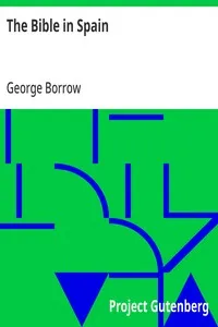 The Bible in Spain: Or, the Journeys, Adventures, and Imprisonments of an Englishman, in an Attempt to Circulate the Scriptures in the Peninsula — George Borrow cover