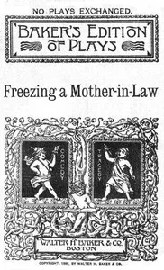 Freezing a Mother-in-Law; or, Suspended Animation: A farce in one act — T. Edgar (Thomas Edgar) Pemberton cover