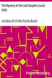 The Mystery of the Lost Dauphin (Louis XVII) — Emilia, condesa de Pardo Bazán cover