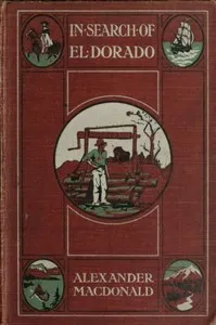 In Search of El Dorado: A Wanderer's Experiences — Alexander MacDonald cover