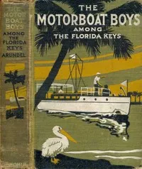 Motor Boat Boys Among the Florida Keys; Or, The Struggle for the Leadership — Louis Arundel cover