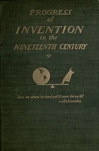 The Progress of Invention in the Nineteenth Century. — Edward W. (Edward Wright) Byrn cover
