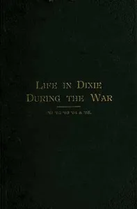 Life in Dixie during the War, 1861-1862-1863-1864-1865 — Mary Ann Harris Gay cover