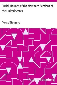 Burial Mounds of the Northern Sections of the United States — Cyrus Thomas cover