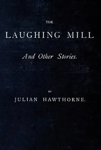 The Laughing Mill, and Other Stories — Julian Hawthorne cover