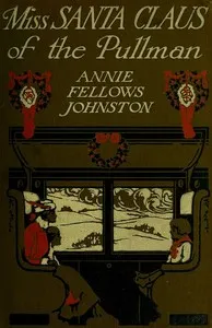 Miss Santa Claus of the Pullman — Annie F. (Annie Fellows) Johnston cover