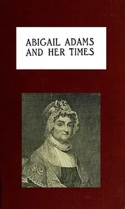 Abigail Adams and Her Times — Laura Elizabeth Howe Richards cover