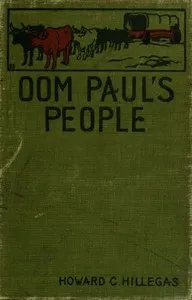 Oom Paul's People: A Narrative of the British-Boer Troubles in South Africa, with a History of the Boers, the Country, and Its Institutions — Howard Clemens Hillegas cover