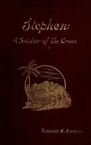 Stephen: A Soldier of the Cross — Florence Morse Kingsley cover
