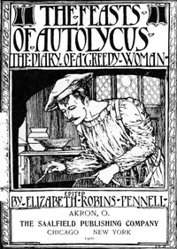 The Feasts of Autolycus: The Diary of a Greedy Woman — Elizabeth Robins Pennell cover