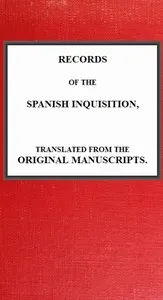 Records of the Spanish Inquisition, Translated from the Original Manuscripts cover