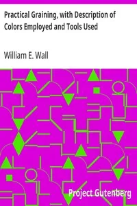 Practical Graining, with Description of Colors Employed and Tools Used — William E. (William Edmund) Wall cover