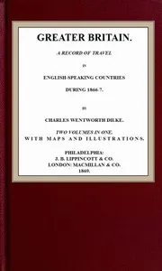 Greater Britain: A Record of Travel in English-Speaking Countries During 1866-7 — Charles Wentworth, Sir Dilke cover