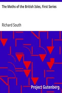 The Moths of the British Isles, First Series: Comprising the Families Sphingidæ to Noctuidæ — Richard South cover