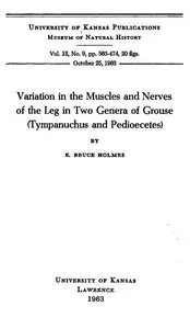 Variation in the Muscles and Nerves of the Leg in Two Genera of Grouse (Tympanuchus and Pedioecetes) — E. Bruce Holmes cover