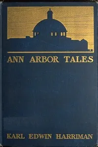 Ann Arbor Tales — Karl Edwin Harriman cover