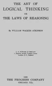 The Art of Logical Thinking; Or, The Laws of Reasoning — William Walker Atkinson cover