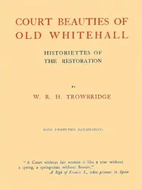 Court Beauties of Old Whitehall: Historiettes of the Restoration cover