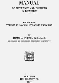Manual of References and Exercises in Economics for Use with Volume II. Modern Economic Problems — Frank A. (Frank Albert) Fetter cover