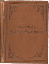 Hossfeld's Spanish Dialogues, and Idiomatic Phrases Indispensible for a Rapid Acquisition of the Spanish Language — W. N. (William N.) Cornett cover