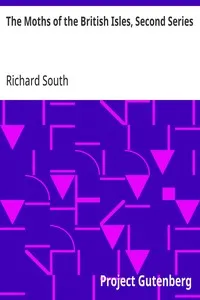 The Moths of the British Isles, Second Series: Comprising the Families Noctuidæ to Hepialidæ — Richard South cover