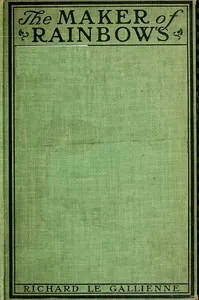 The Maker of Rainbows, and Other Fairy-tales and Fables — Richard Le Gallienne cover