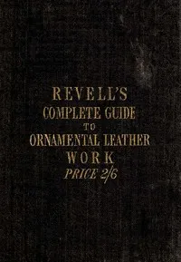 A Complete Guide to the Ornamental Leather Work — James Revell cover