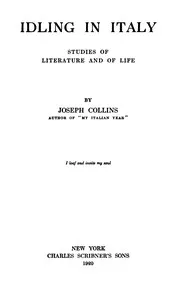 Idling in Italy: Studies of literature and of life — Joseph Collins cover