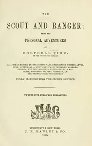 The Scout and Ranger: Being the Personal Adventures of Corporal Pike of the Fourth Ohio cavalry — James Pike cover