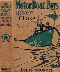 Motor Boat Boys' River Chase; or, Six Chums Afloat and Ashore — Louis Arundel cover