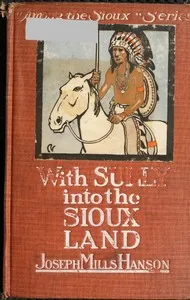 With Sully into the Sioux Land — Joseph Mills Hanson cover